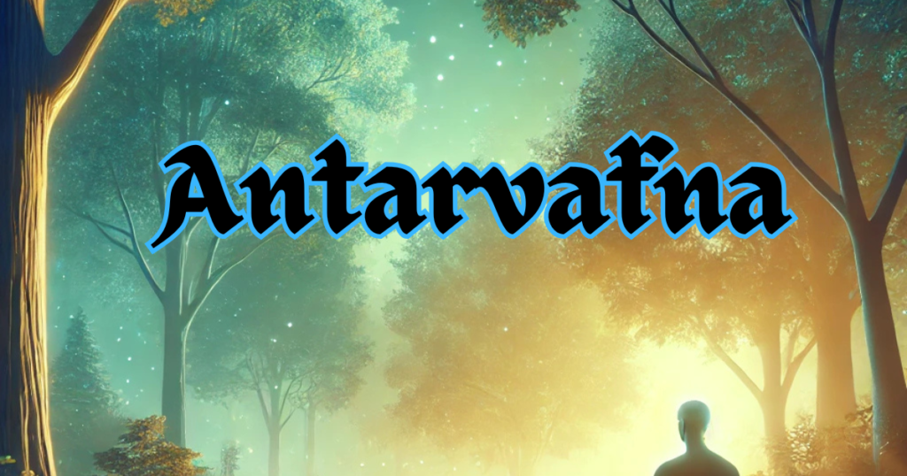 How Antarvafna Can Transform Your Everyday Life antarvafna